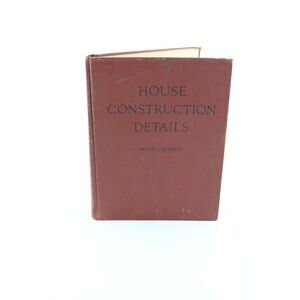 House Construction Details Vintage Hardcover Book By Nelson Burbank 1942 HC